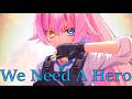 Nightcore We Need A Hero