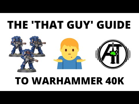 The 'That Guy' Guide to Playing Warhammer 40k