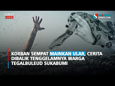 Korban Sempat Mainkan Ular, Cerita Dibalik Tenggelamnya Warga Tegalbuleud Sukabumi