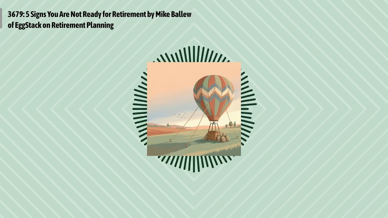 3679: 5 Signs You Are Not Ready for Retirement by Mike Ballew of EggStack on Retirement Planning...