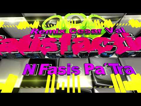 Satisfaction N Fasis Pa´Tra Remix Cesar Val