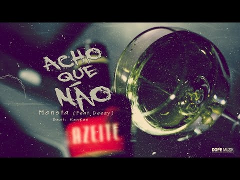 Monsta - Acho Que Não (Feat: Deezy)