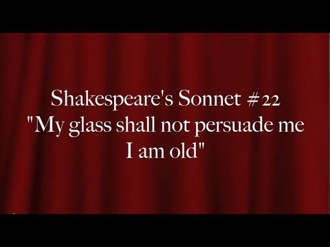 Shakespeare's Sonnet #22:  "My glass shall not persuade me I am old"