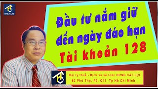 Dịch vụ kế toán | Kế toán đầu tư nắm giữ đến ngày đào hạn - tài khoản 128 theo thông tư 200