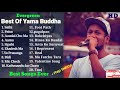 Yama Buddha All Best Songs Evergreen Best Songs Collection Jukebox Yama Buddha Songs