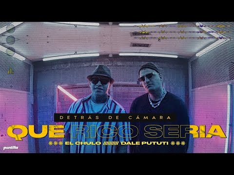 El Chulo, Dale Pututi - Que Rico Sería (Detrás de Cámara)