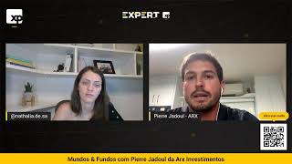 Mundos & Fundos com Pierre Jadoul da Arx Investimentos