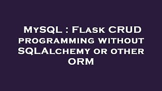 Download the video "MySQL : Flask CRUD programming without SQLAlchemy or other ORM"