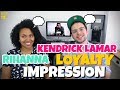 Kendrick Lamar (Ft. Rihanna) - Loyalty | IMPRESSION Kendrick Lamar (Ft. Rihanna) - Loyalty | IMPRESSION