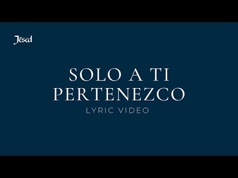 Solo a ti pertenezco - Jésed
