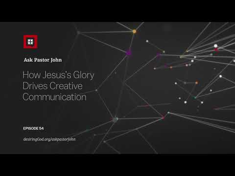 How Jesus’s Glory Drives Creative Communication