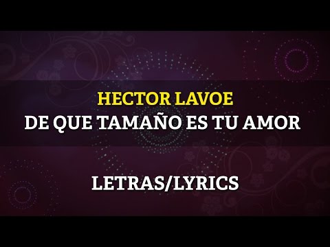 Hector Lavoe - ¿De Que Tamaño Es Tu Amor? (Letra Oficial)