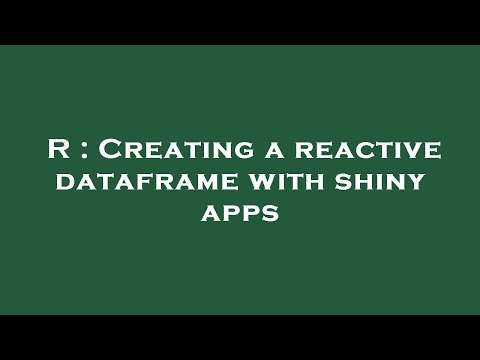 R : Creating a reactive dataframe with shiny apps