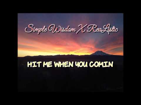 Simple Wisdom Hit me when you comin Feat. ReaListic