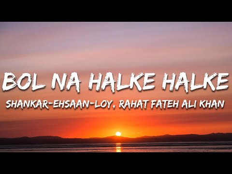 Bol Na Halke Halke -Shankar-Ehsaan-Loy, Rahat Fateh Ali Khan, Mahalakshmi Iyer(Lyrics)|7clouds Hindi