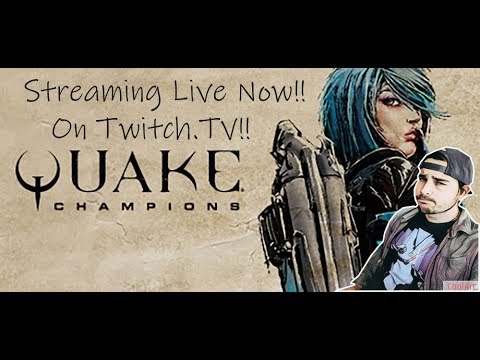Streaming Quake Champions LIVE right NOW!!