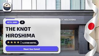 Who Should Stay at THE KNOT HIROSHIMA in Hiroshima?✨