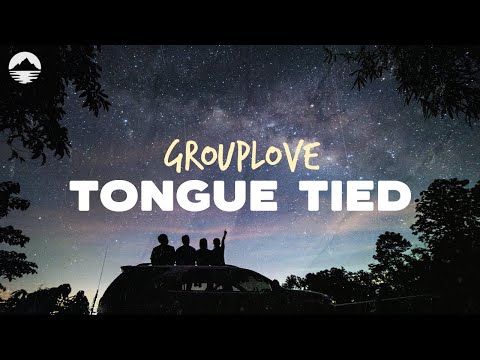 GROUPLOVE - Tongue Tied "Take Me To Your Best Friend's House" | Lyrics
