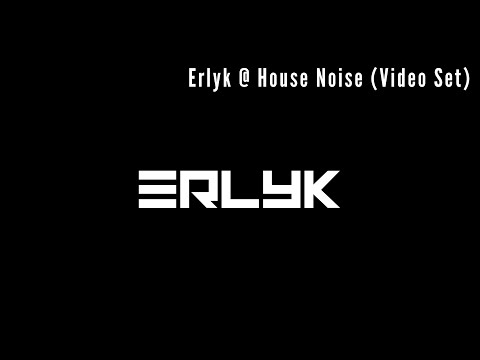 Erlyk @ House Noise (Video Set)