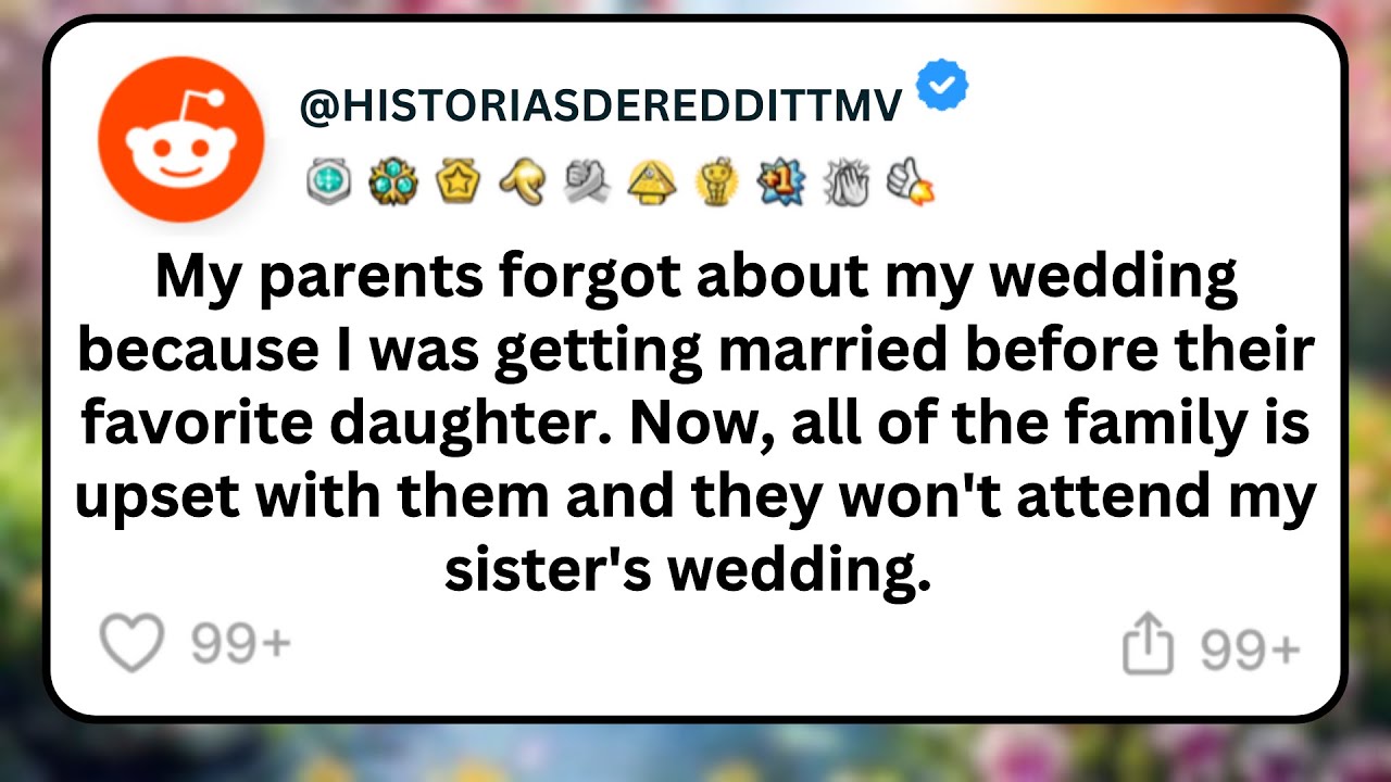 My parents forgot about my wedding because I was getting married before their favorite daughter...