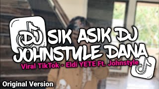 Download lagu DJ SIK ASIK DJ JOHNSTYLE DANA FULL BASS VIRAL TIKTOK 2026 ORIGINAL VERSION - Eldi YETE mp3