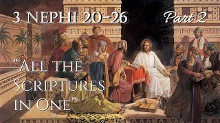 Come Follow Me - 3 Nephi 20-26 (part 2): "All the Scriptures in One"