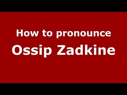 How to pronounce Ossip Zadkine (French/France) - PronounceNames.com
