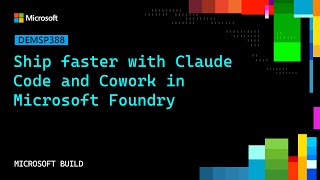 Ship faster with Claude Code and Cowork in Microsoft Foundry | DEMSP388