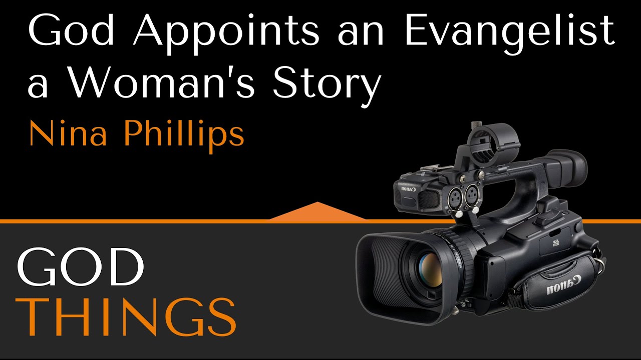 God Things:  God Appoints an Evangelist -- A Woman's Story