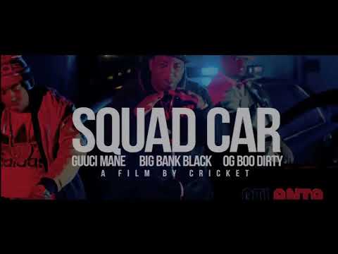 Squad Car - OG Boo Dirty, Gucci Mane, & Big Bank Black