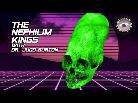 EP: 22 The Nephilim Kings with Dr. Judd Burton - Blurry Creatures