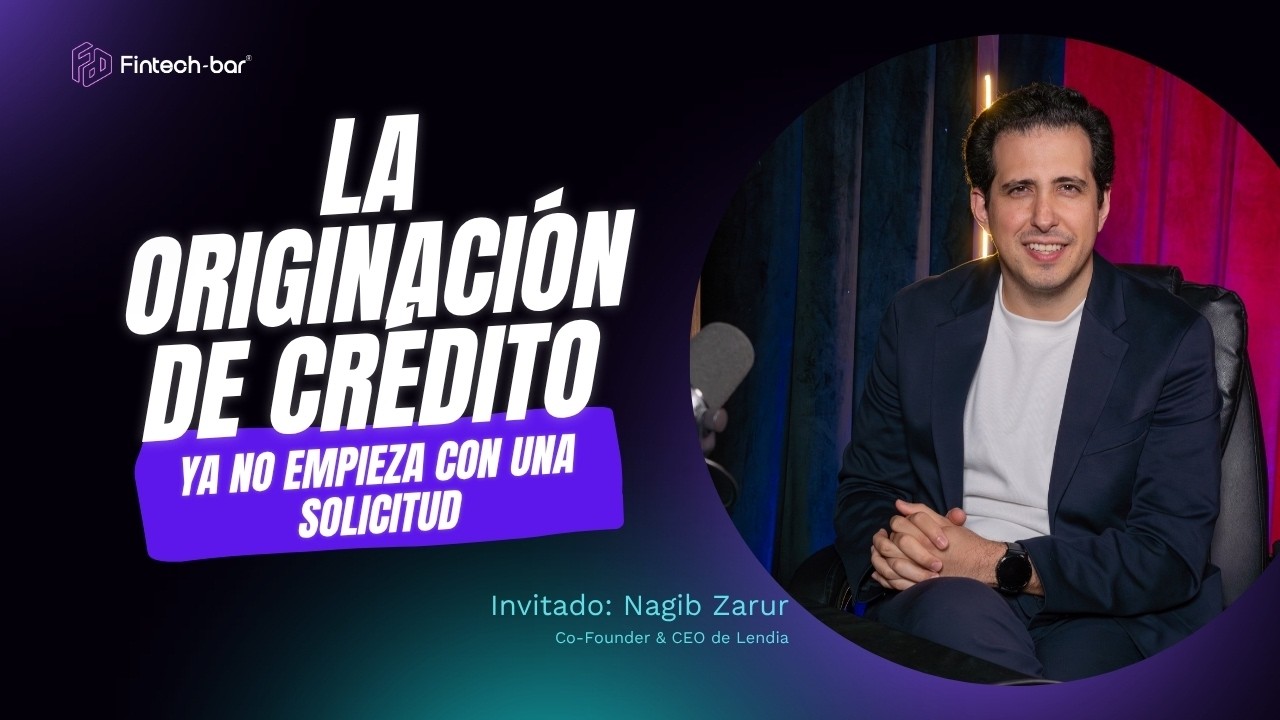 La originación de crédito ya no empieza con una solicitud · Fintech Bar Podcast T3 E35
