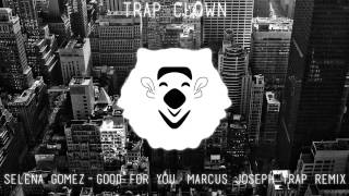 Selena Gomez - Good For You (Marcus Joseph Trap Remix)
