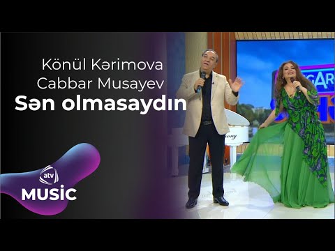 Könül Kərimova & Cabbar Musayev – Sən olmasaydın