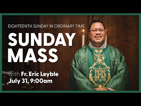 18th Sunday in Ordinary Time, Sunday Mass | July 31, 2022