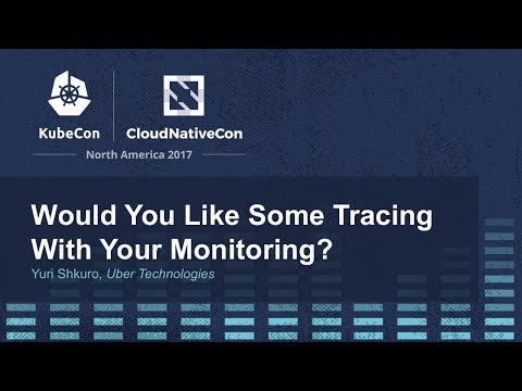 Would You Like Some Tracing With Your Monitoring? - Yuri Shkuro, Uber Technologies