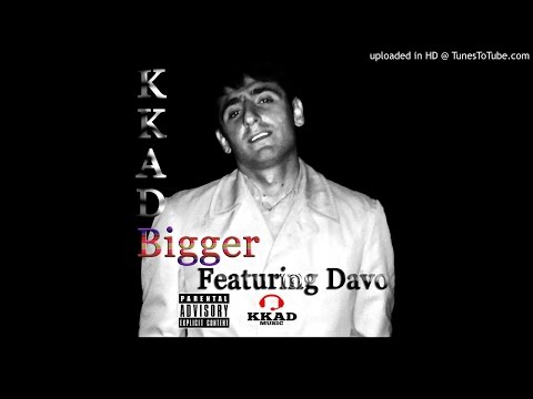KKAD - Bigger (Featuring Davo)