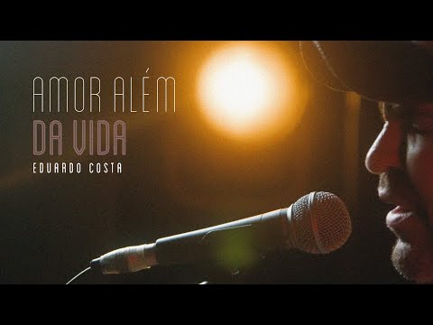 AMOR ALÉM DA VIDA | Eduardo Costa