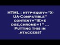 HTML Http Equiv X UA Compatible Content IE Edge Chrome 1 Putting This In Htaccess