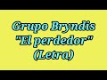 El perdedor - Grupo Bryndis (Letra)