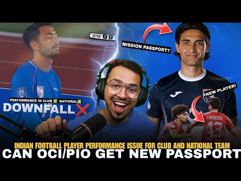 Is Indian Football Ready for OCI & PIO Passports? Players performance Club vs Country