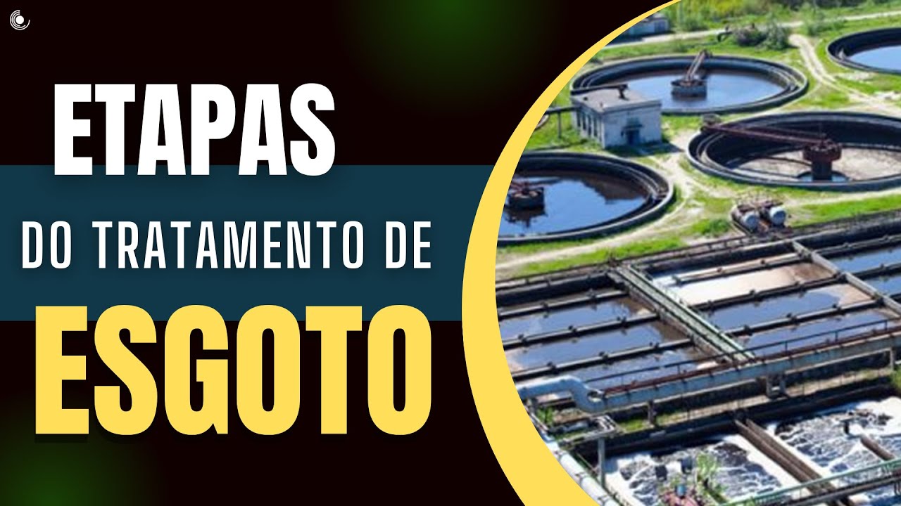 PRINCIPAIS etapas do processo de Tratamento de Esgoto | Fases do Processo de Tratamento da ETE