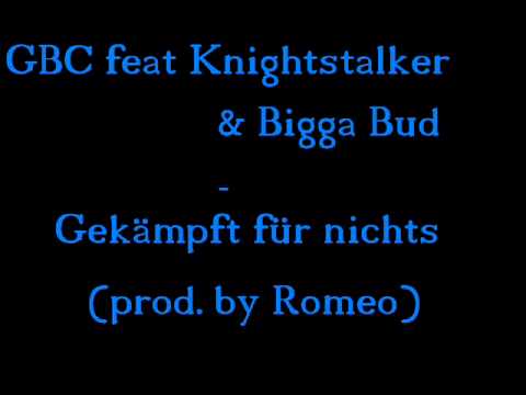 GBC feat Knightstalker, Bigga Bud - Gekämpft für nichts (prod by Romeo )
