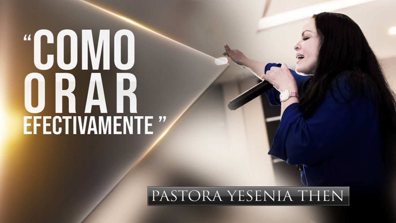 Pastora Yesenia Then - Como Orar Efectivamente CONFERENCIA (PARTE 1)
