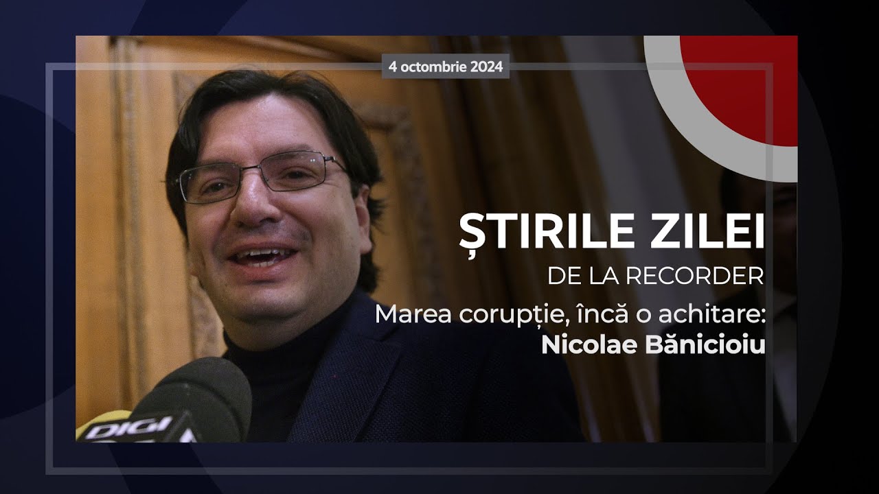 04 OCTOMBRIE 2024. Marea corupție, încă o achitare: Nicolae Bănicioiu
