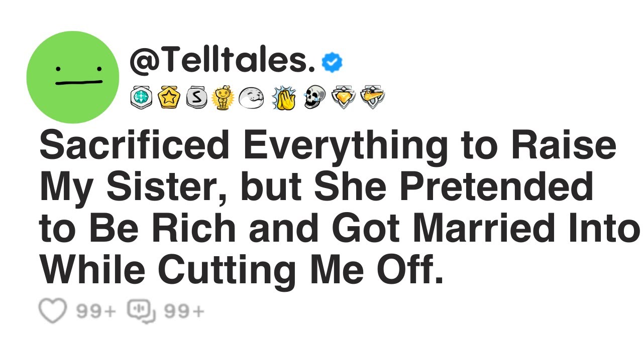 Sacrificed Everything to Raise My Sister, but She Pretended to Be Rich and Got Married Into ...