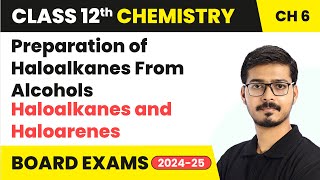 Preparation of Haloalkanes From Alcohols - Haloalkanes and Haloarenes | Class 12 Chemistry Ch 6