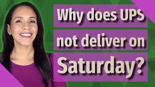 Why does UPS not deliver on Saturday