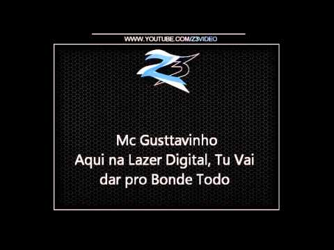 Mc Gusttavinho   Aqui na Lazer Digital, Tu Vai dar pro Bonde Todo { Dj Geh da LGD  Mibi }