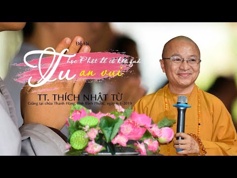 Tu học Phật để có kết quả an vui - TT. Thích Nhật Từ 